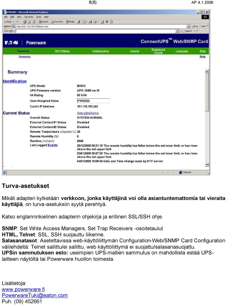 Salasanatasot: Asetettavissa web-käyttöliittymän Configuration-Web/SNMP Card Configuration välilehdeltä: Telnet sallittu/ei sallittu, web käyttöliittymä ei suojattu/salasanasuojattu.