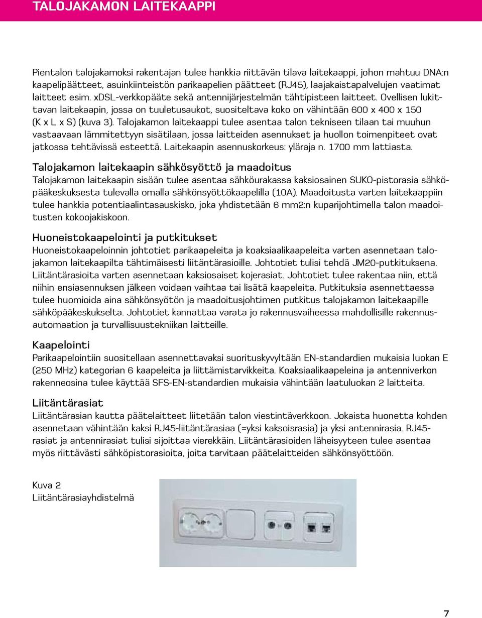 Ovellisen lukittavan laitekaapin, jossa on tuuletusaukot, suositeltava koko on vähintään 600 x 400 x 150 (K x L x S) (kuva 3).