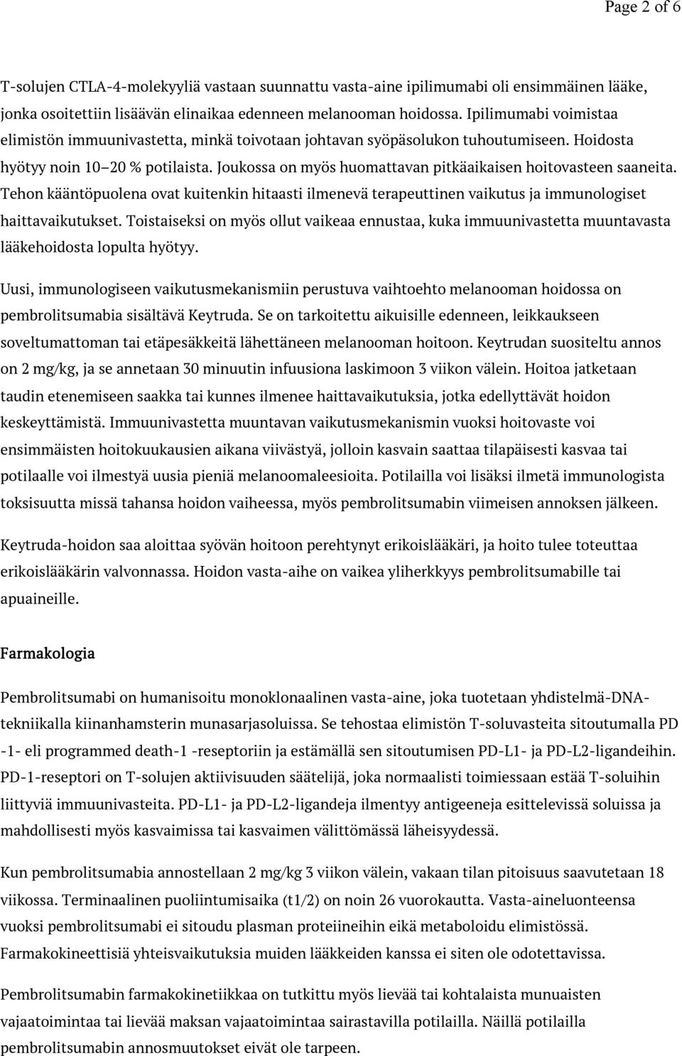 Joukossa on myös huomattavan pitkäaikaisen hoitovasteen saaneita. Tehon kääntöpuolena ovat kuitenkin hitaasti ilmenevä terapeuttinen vaikutus ja immunologiset haittavaikutukset.