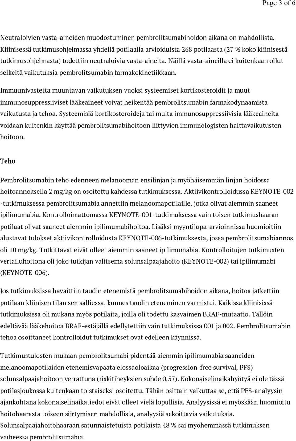 Näillä vasta-aineilla ei kuitenkaan ollut selkeitä vaikutuksia pembrolitsumabin farmakokinetiikkaan.