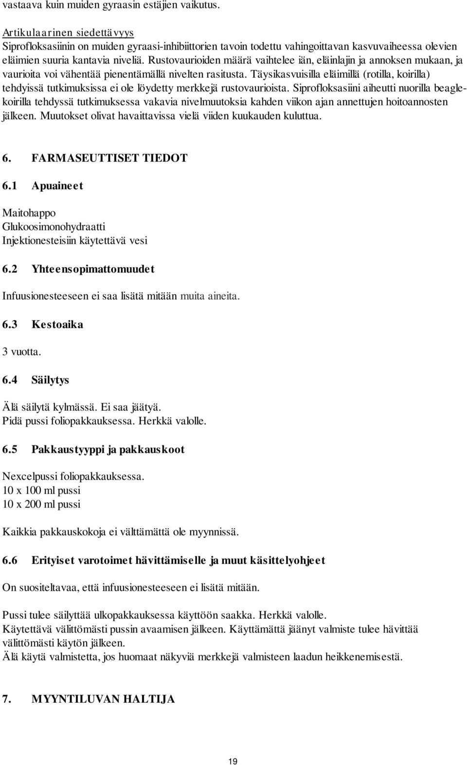 Rustovaurioiden määrä vaihtelee iän, eläinlajin ja annoksen mukaan, ja vaurioita voi vähentää pienentämällä nivelten rasitusta.