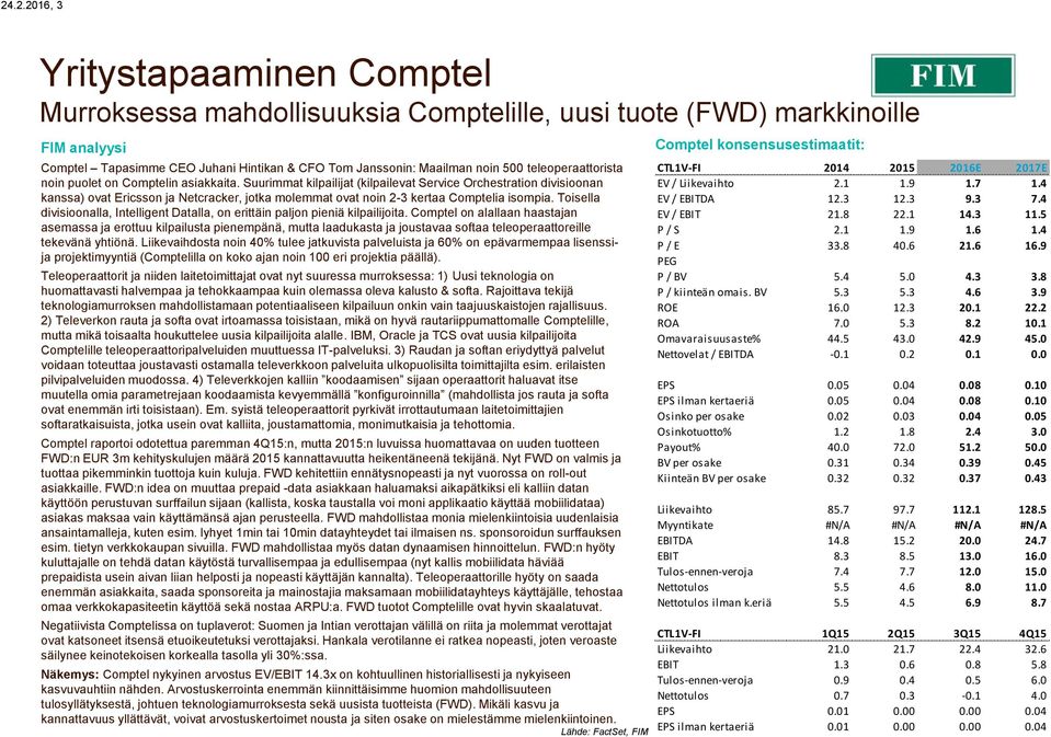 Suurimmat kilpailijat (kilpailevat Service Orchestration divisioonan kanssa) ovat Ericsson ja Netcracker, jotka molemmat ovat noin 2-3 kertaa Comptelia isompia.