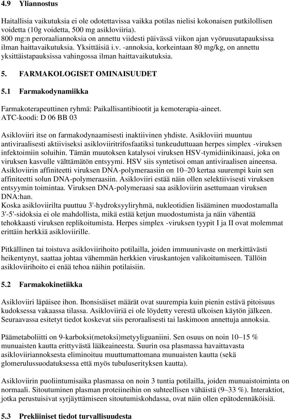 5. FARMAKOLOGISET OMINAISUUDET 5.1 Farmakodynamiikka Farmakoterapeuttinen ryhmä: Paikallisantibiootit ja kemoterapia-aineet.