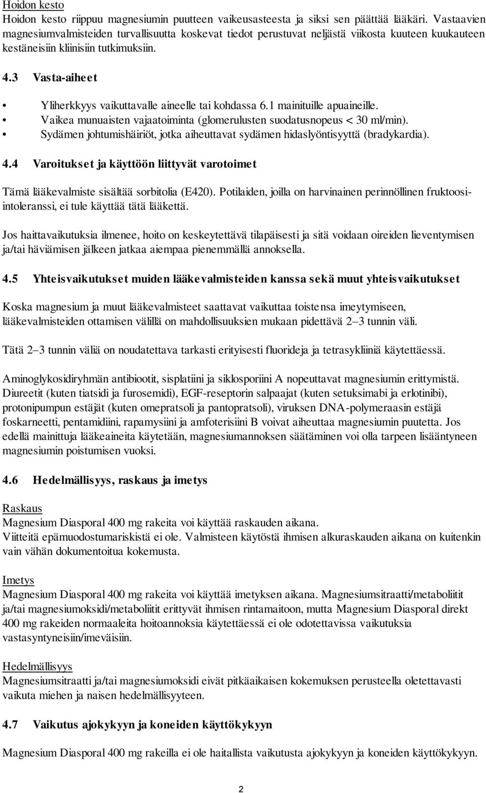 3 Vasta-aiheet Yliherkkyys vaikuttavalle aineelle tai kohdassa 6.1 mainituille apuaineille. Vaikea munuaisten vajaatoiminta (glomerulusten suodatusnopeus < 30 ml/min).