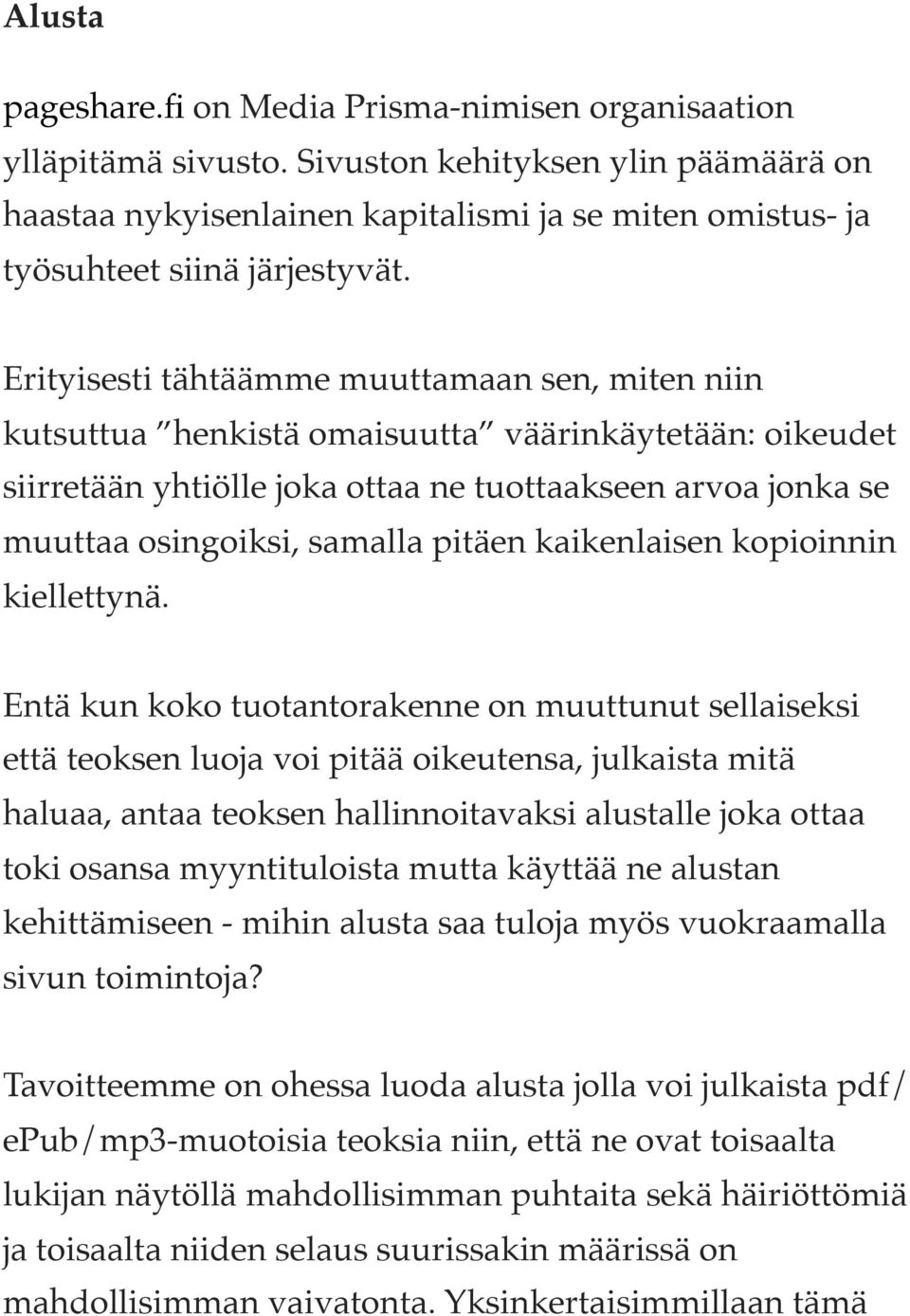 Erityisesti tähtäämme muuttamaan sen, miten niin kutsuttua henkistä omaisuutta väärinkäytetään: oikeudet siirretään yhtiölle joka ottaa ne tuottaakseen arvoa jonka se muuttaa osingoiksi, samalla