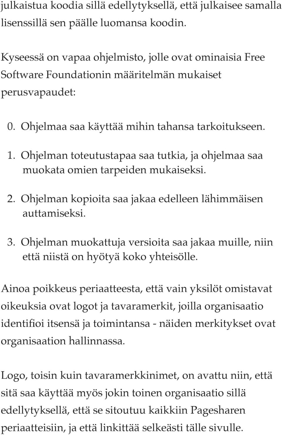 Ohjelman toteutustapaa saa tutkia, ja ohjelmaa saa muokata omien tarpeiden mukaiseksi. 2. Ohjelman kopioita saa jakaa edelleen lähimmäisen auttamiseksi. 3.