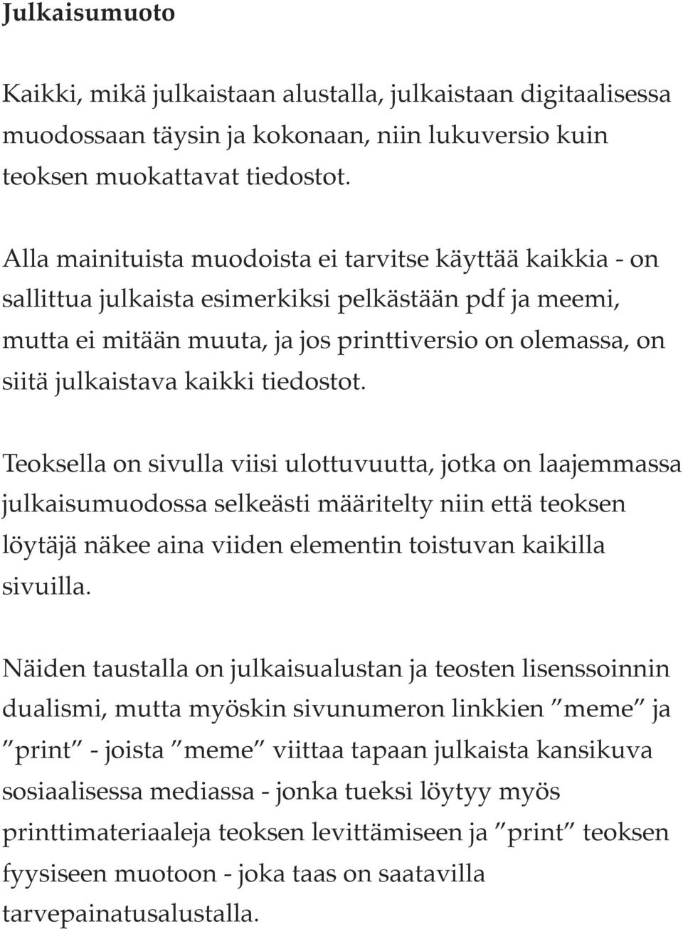 kaikki tiedostot. Teoksella on sivulla viisi ulottuvuutta, jotka on laajemmassa julkaisumuodossa selkeästi määritelty niin että teoksen löytäjä näkee aina viiden elementin toistuvan kaikilla sivuilla.