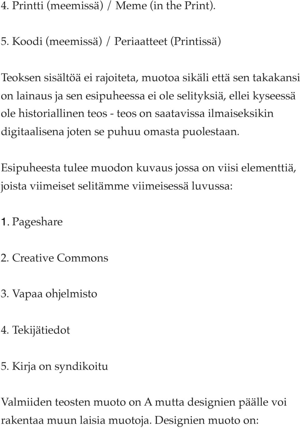 ellei kyseessä ole historiallinen teos - teos on saatavissa ilmaiseksikin digitaalisena joten se puhuu omasta puolestaan.