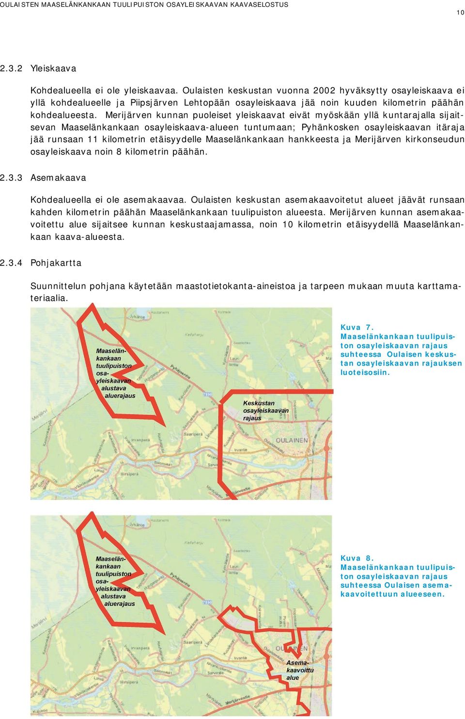 Merijärven kunnan puoleiset yleiskaavat eivät myöskään yllä kuntarajalla sijaitsevan Maaselänkankaan osayleiskaava-alueen tuntumaan; Pyhänkosken osayleiskaavan itäraja jää runsaan 11 kilometrin