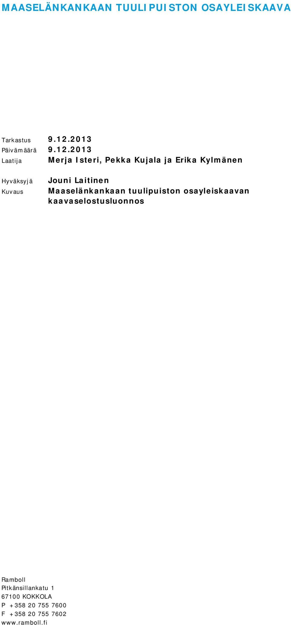 2013 Laatija Merja Isteri, Pekka Kujala ja Erika Kylmänen Hyväksyjä Kuvaus Jouni