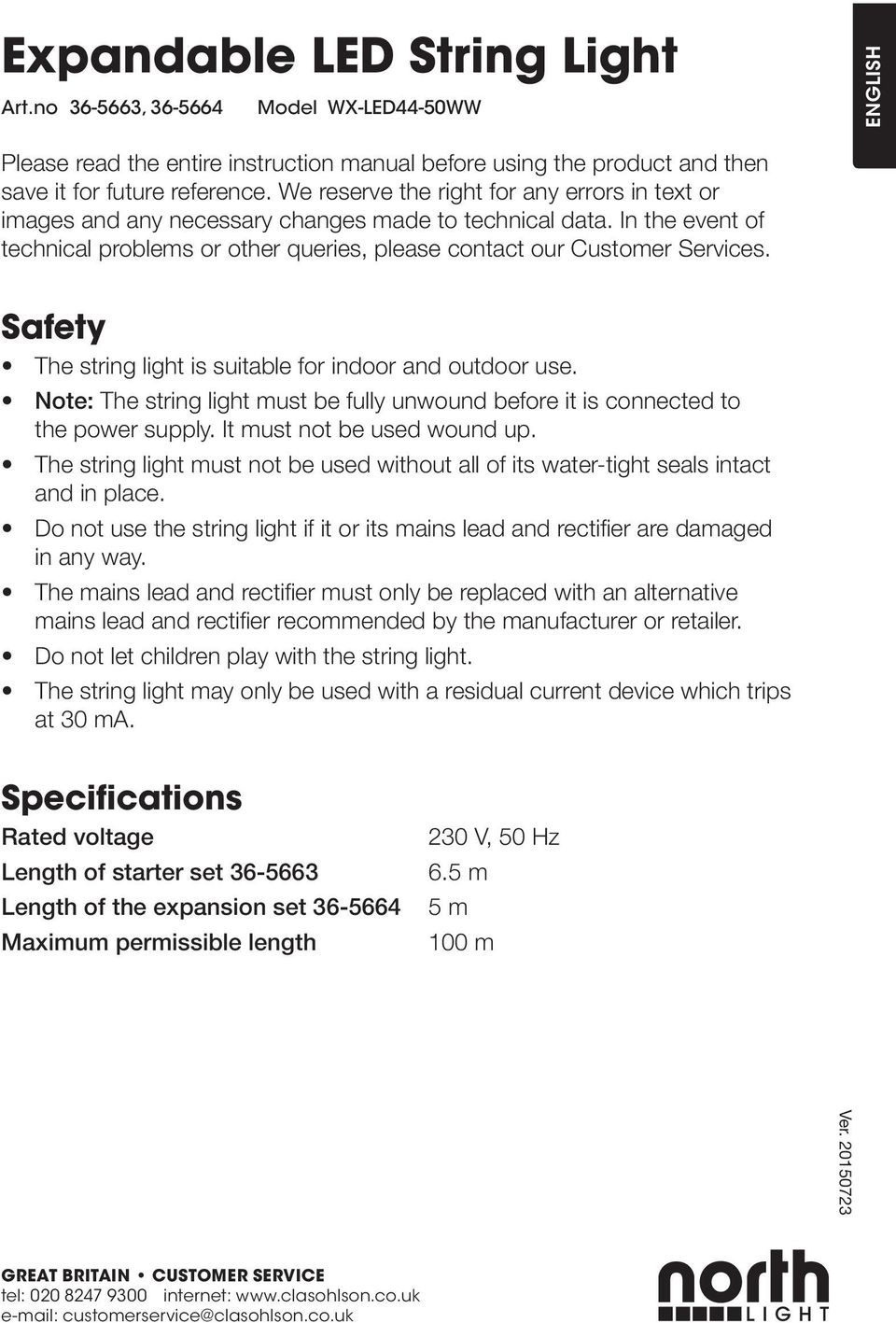 Safety The string light is suitable for indoor and outdoor use. Note: The string light must be fully unwound before it is connected to the power supply. It must not be used wound up.