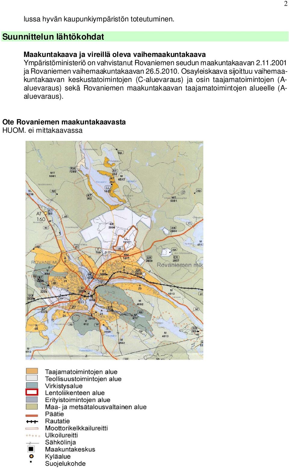 seudun maakuntakaavan 2.11.2001 ja Rovaniemen vaihemaakuntakaavan 26.5.2010.