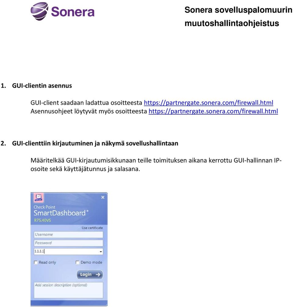 html Asennusohjeet löytyvät myös osoitteesta https://partnergate.sonera.com/firewall.html 2.