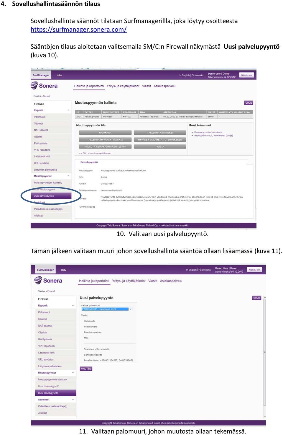 com/ Sääntöjen tilaus aloitetaan valitsemalla SM/C:n Firewall näkymästä Uusi palvelupyyntö (kuva 10)