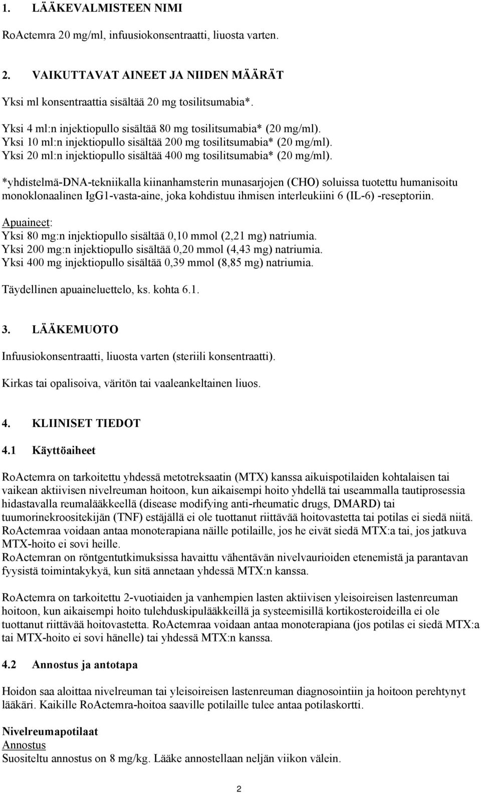 Yksi 20 ml:n injektiopullo sisältää 400 mg tosilitsumabia* (20 mg/ml).