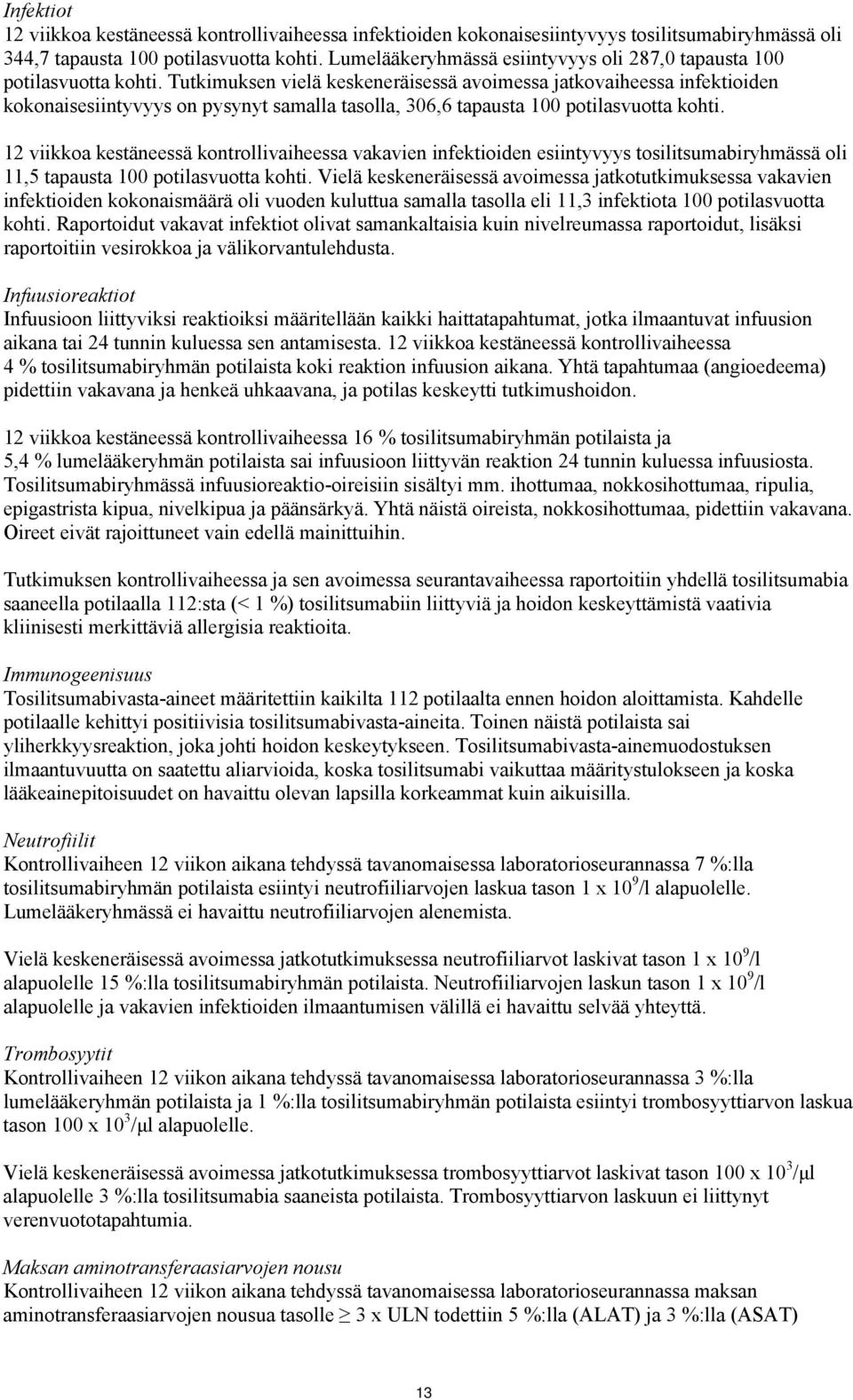 Tutkimuksen vielä keskeneräisessä avoimessa jatkovaiheessa infektioiden kokonaisesiintyvyys on pysynyt samalla tasolla, 306,6 tapausta 100 potilasvuotta kohti.