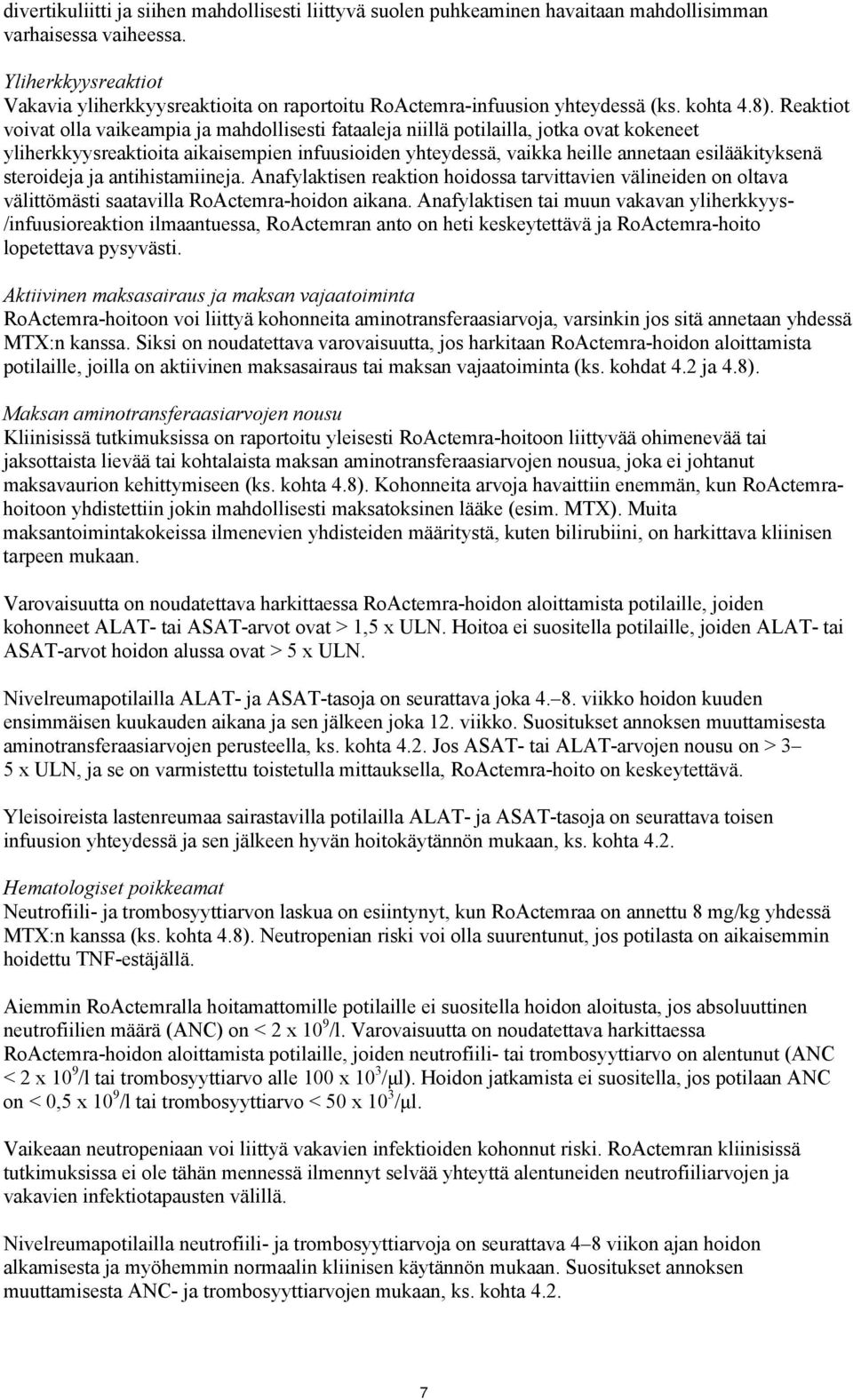 Reaktiot voivat olla vaikeampia ja mahdollisesti fataaleja niillä potilailla, jotka ovat kokeneet yliherkkyysreaktioita aikaisempien infuusioiden yhteydessä, vaikka heille annetaan esilääkityksenä