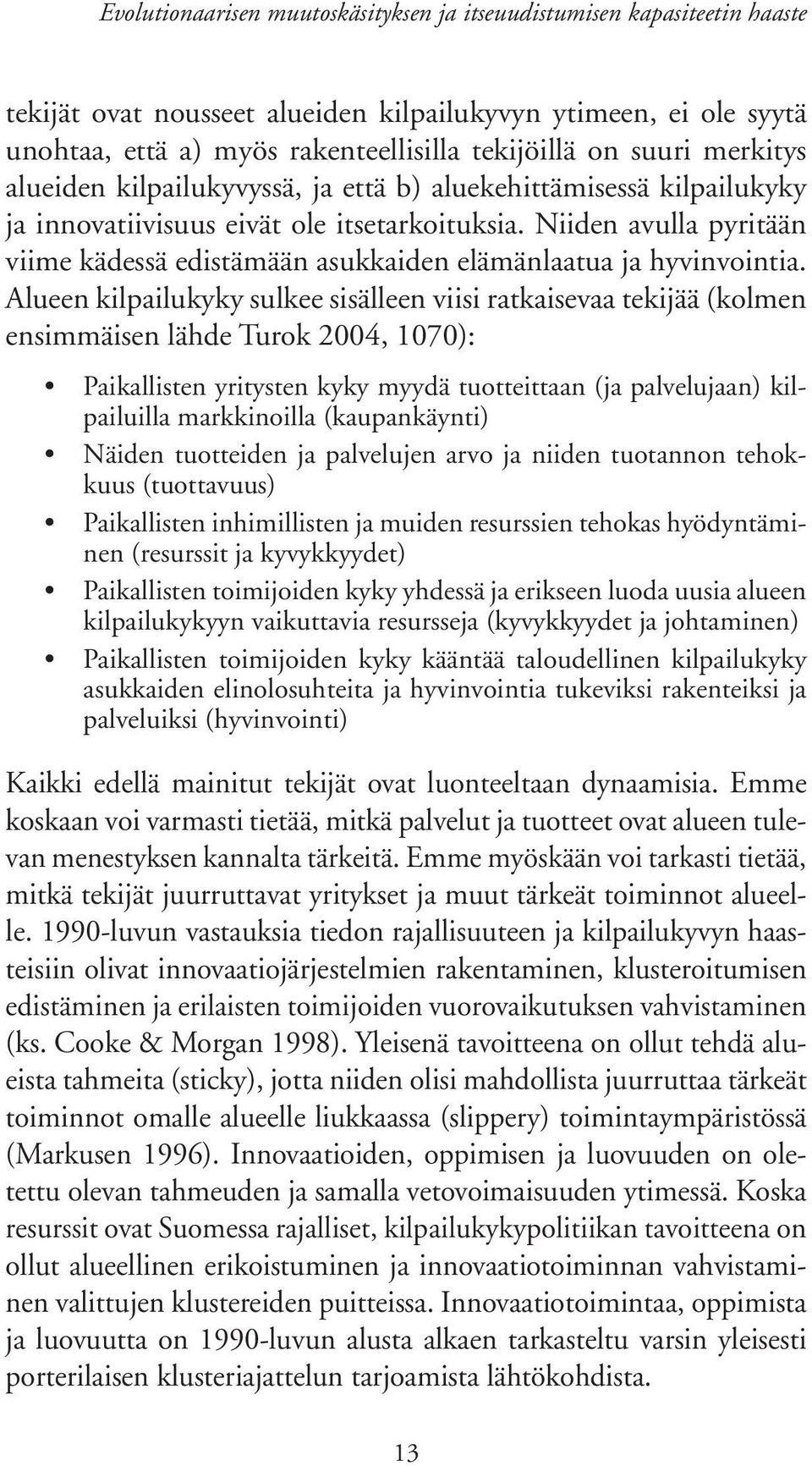 Niiden avulla pyritään viime kädessä edistämään asukkaiden elämänlaatua ja hyvinvointia.