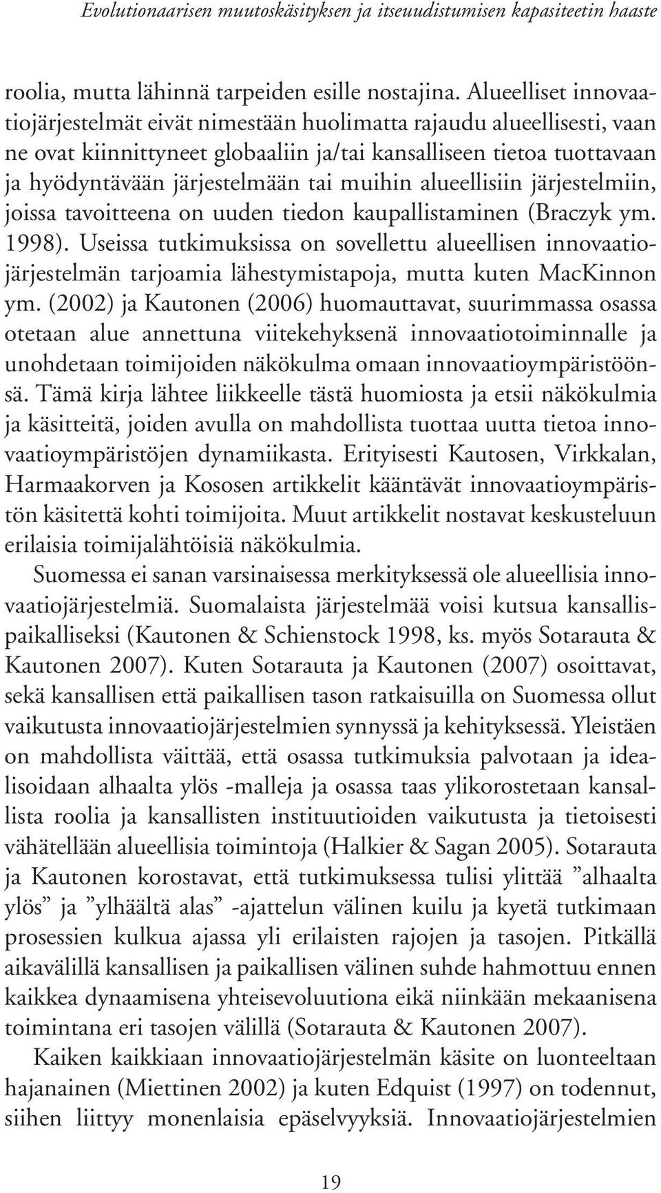 muihin alueellisiin järjestelmiin, joissa tavoitteena on uuden tiedon kaupallistaminen (Braczyk ym. 1998).