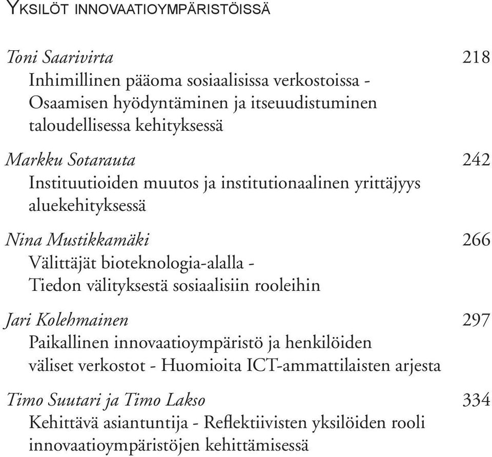 Välittäjät bioteknologia-alalla - Tiedon välityksestä sosiaalisiin rooleihin Jari Kolehmainen 297 Paikallinen innovaatioympäristö ja henkilöiden väliset