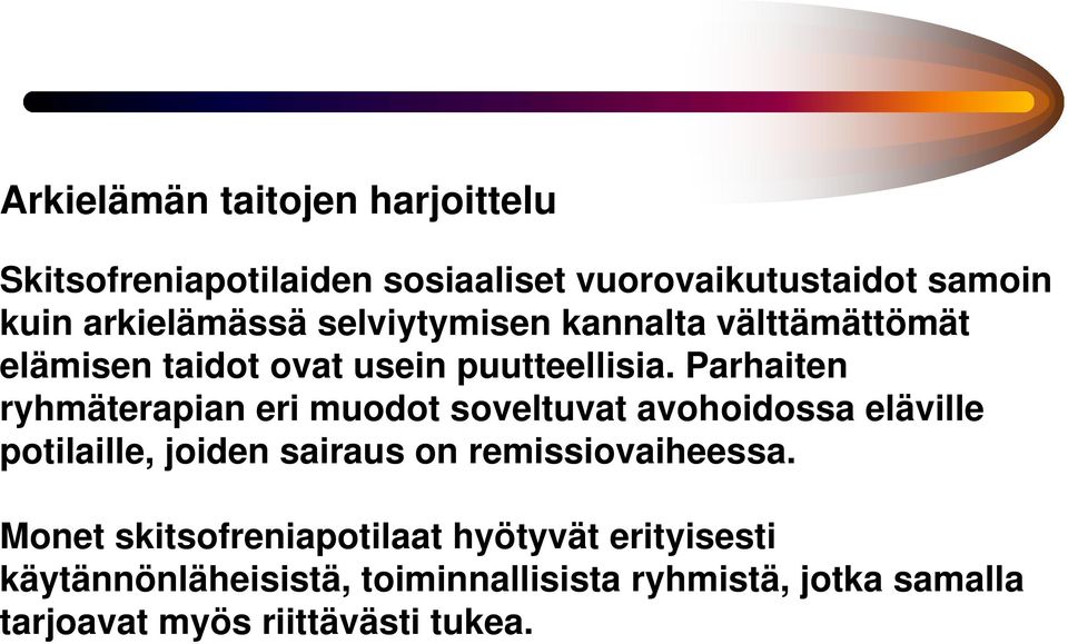 Parhaiten ryhmäterapian eri muodot soveltuvat avohoidossa eläville potilaille, joiden sairaus on