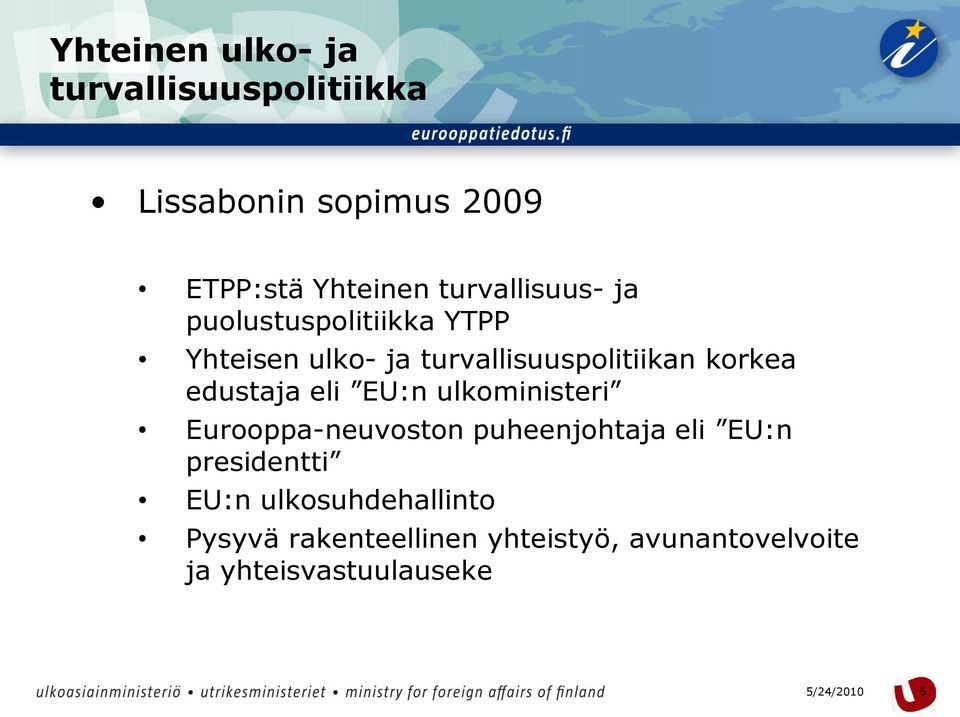 ulkoministeri Eurooppa-neuvoston puheenjohtaja eli EU:n presidentti EU:n