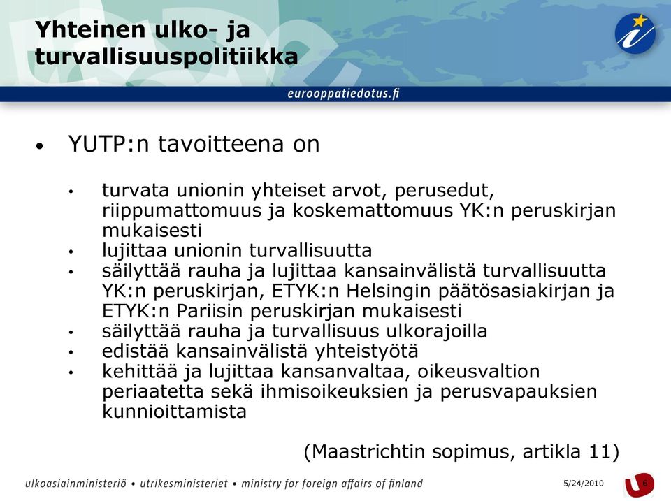 ETYK:n Pariisin peruskirjan mukaisesti säilyttää rauha ja turvallisuus ulkorajoilla edistää kansainvälistä yhteistyötä kehittää ja