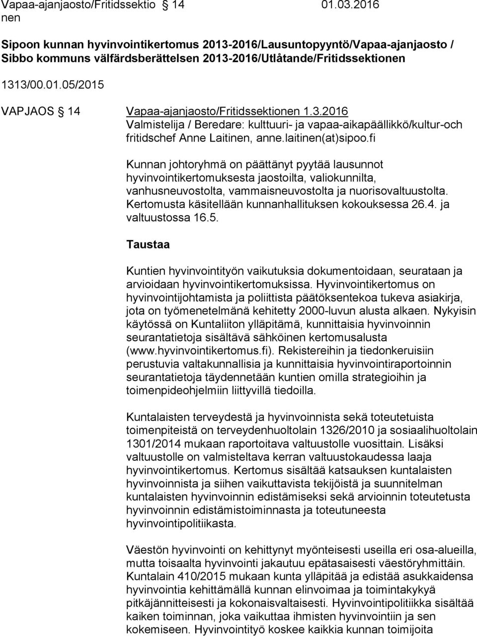 3.2016 Valmistelija / Beredare: kulttuuri- ja vapaa-aikapäällikkö/kultur-och fritidschef Anne Laitinen, anne.laitinen(at)sipoo.