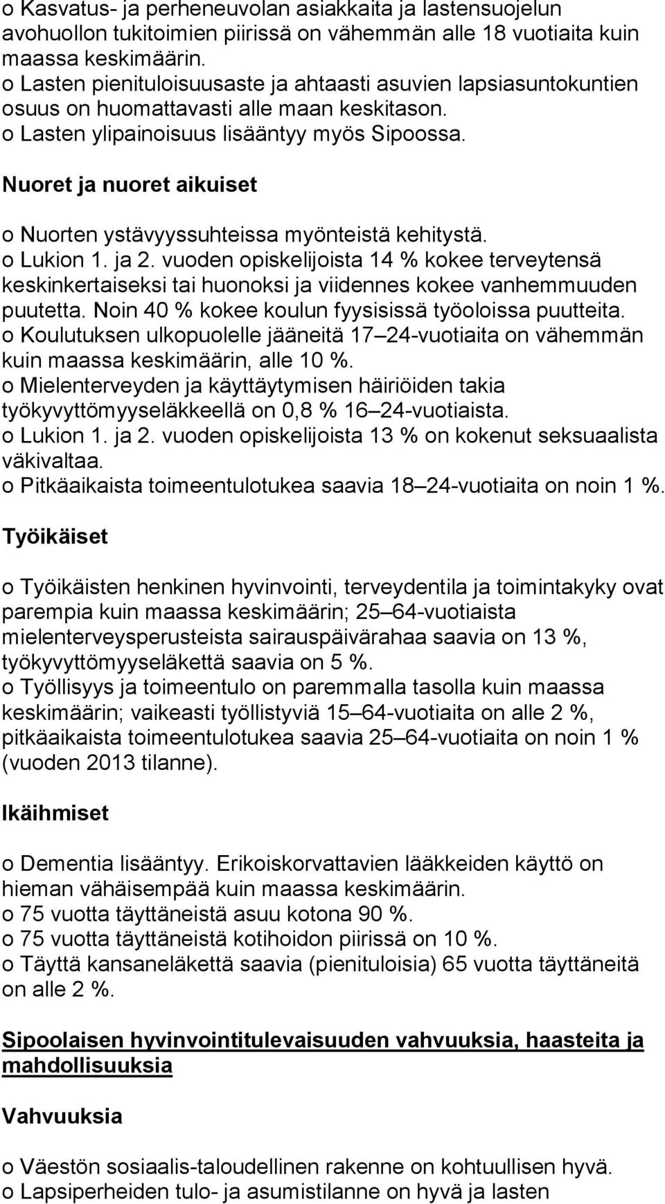 Nuoret ja nuoret aikuiset o Nuorten ystävyyssuhteissa myönteistä kehitystä. o Lukion 1. ja 2.