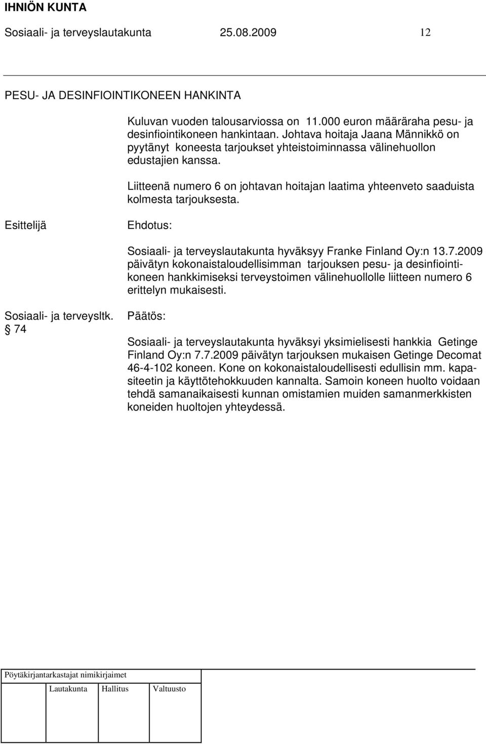 Liitteenä numero 6 on johtavan hoitajan laatima yhteenveto saaduista kolmesta tarjouksesta. Sosiaali- ja terveyslautakunta hyväksyy Franke Finland Oy:n 13.7.