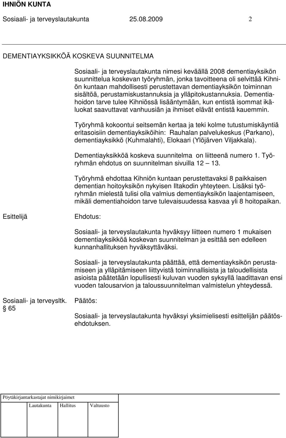 mahdollisesti perustettavan dementiayksikön toiminnan sisältöä, perustamiskustannuksia ja ylläpitokustannuksia.