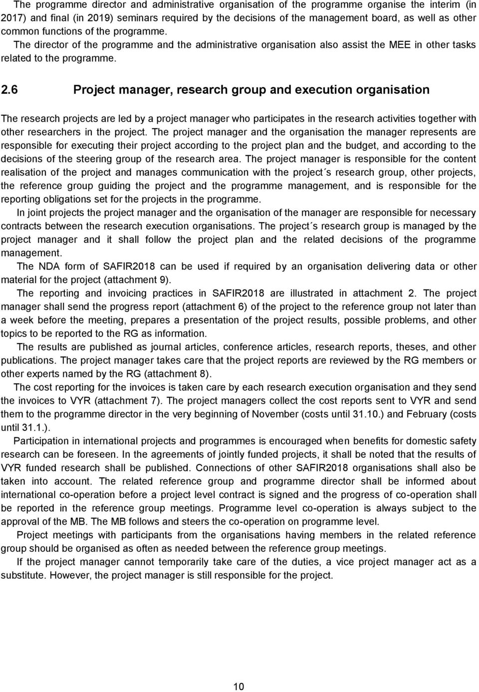 6 Project manager, research group and execution organisation The research projects are led by a project manager who participates in the research activities together with other researchers in the