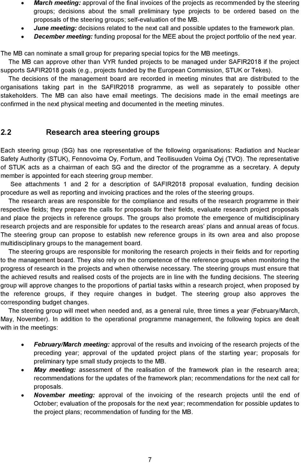 December meeting: funding proposal for the MEE about the project portfolio of the next year. The MB can nominate a small group for preparing special topics for the MB meetings.