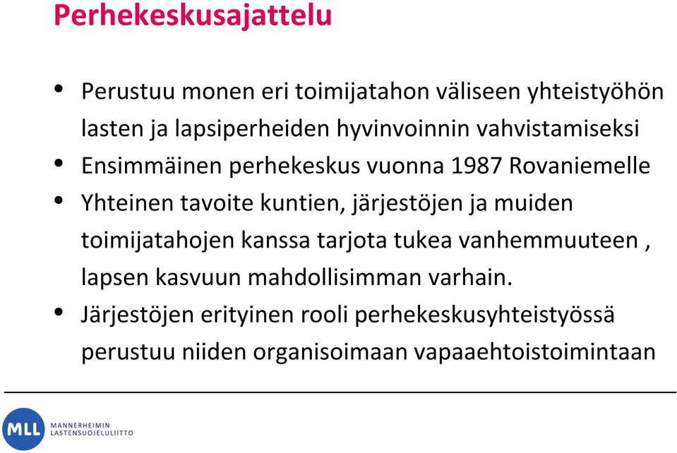 järjestöjen ja muiden toimijatahojen kanssa tarjota tukea vanhemmuuteen, lapsen kasvuun mahdollisimman