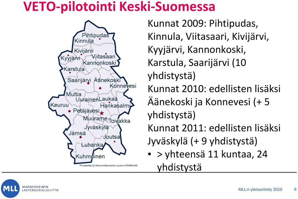edellisten lisäksi Äänekoski ja Konnevesi (+ 5 yhdistystä) Kunnat 2011: edellisten