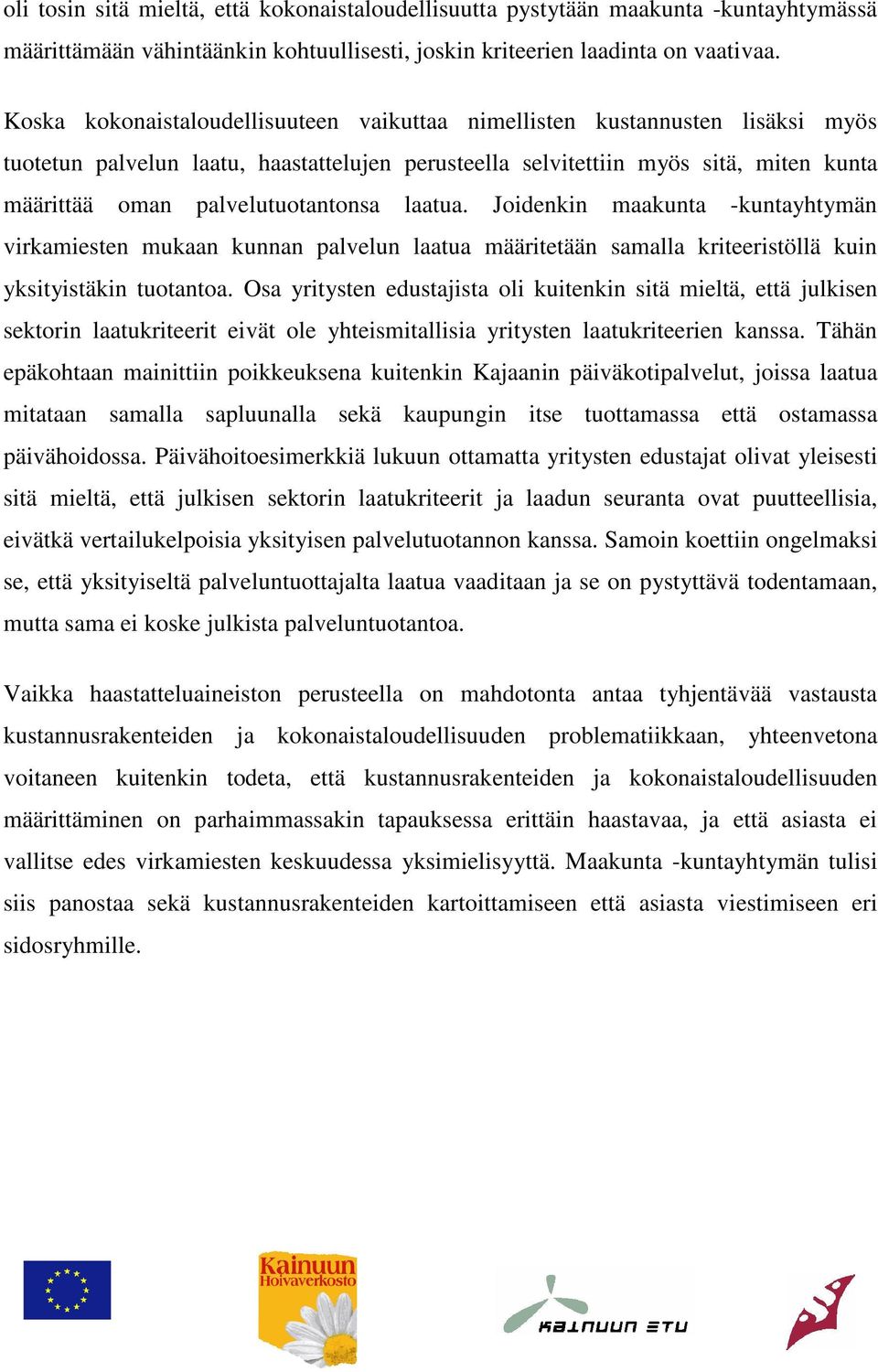 palvelutuotantonsa laatua. Joidenkin maakunta -kuntayhtymän virkamiesten mukaan kunnan palvelun laatua määritetään samalla kriteeristöllä kuin yksityistäkin tuotantoa.