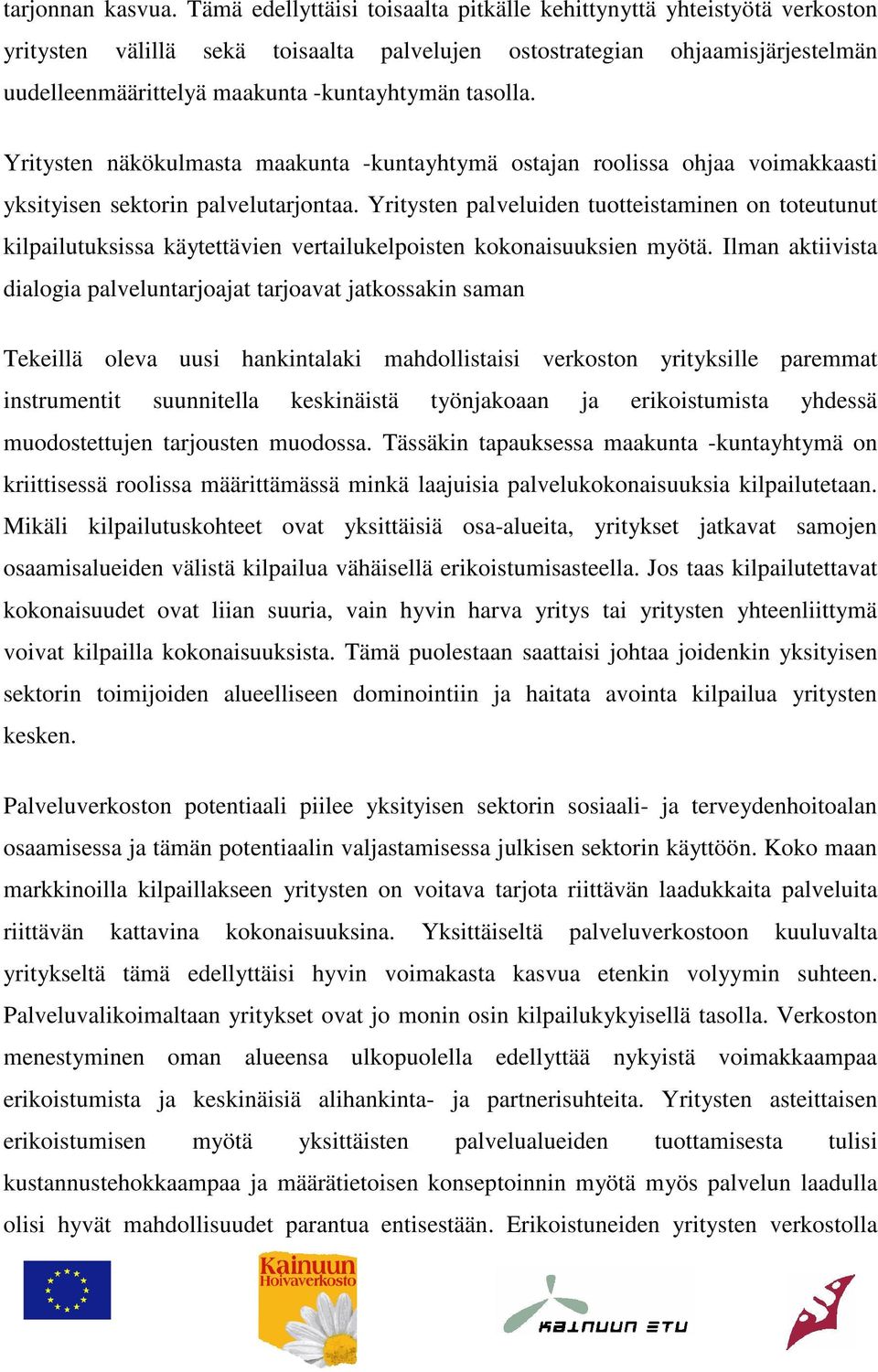 tasolla. Yritysten näkökulmasta maakunta -kuntayhtymä ostajan roolissa ohjaa voimakkaasti yksityisen sektorin palvelutarjontaa.