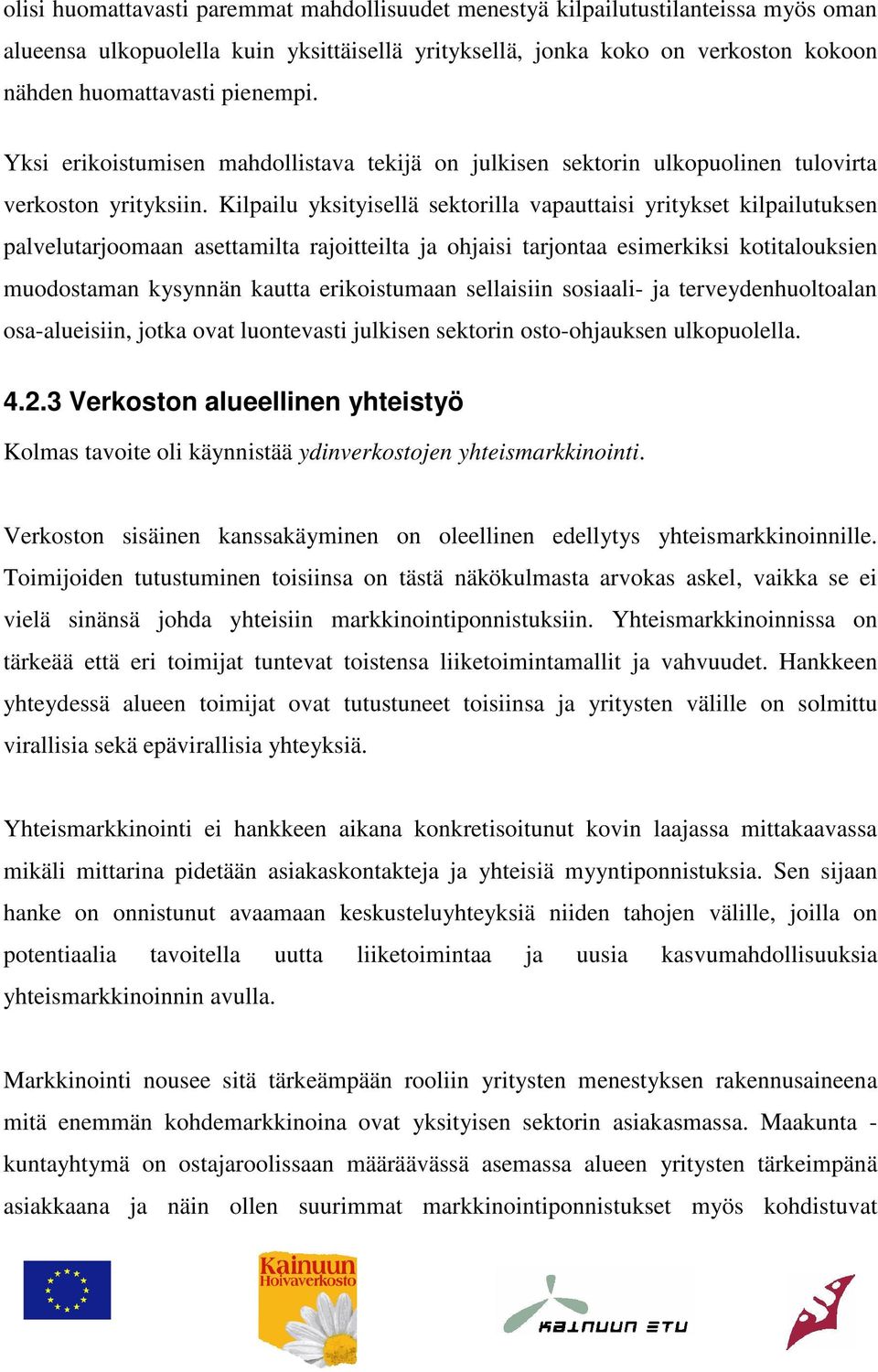 Kilpailu yksityisellä sektorilla vapauttaisi yritykset kilpailutuksen palvelutarjoomaan asettamilta rajoitteilta ja ohjaisi tarjontaa esimerkiksi kotitalouksien muodostaman kysynnän kautta