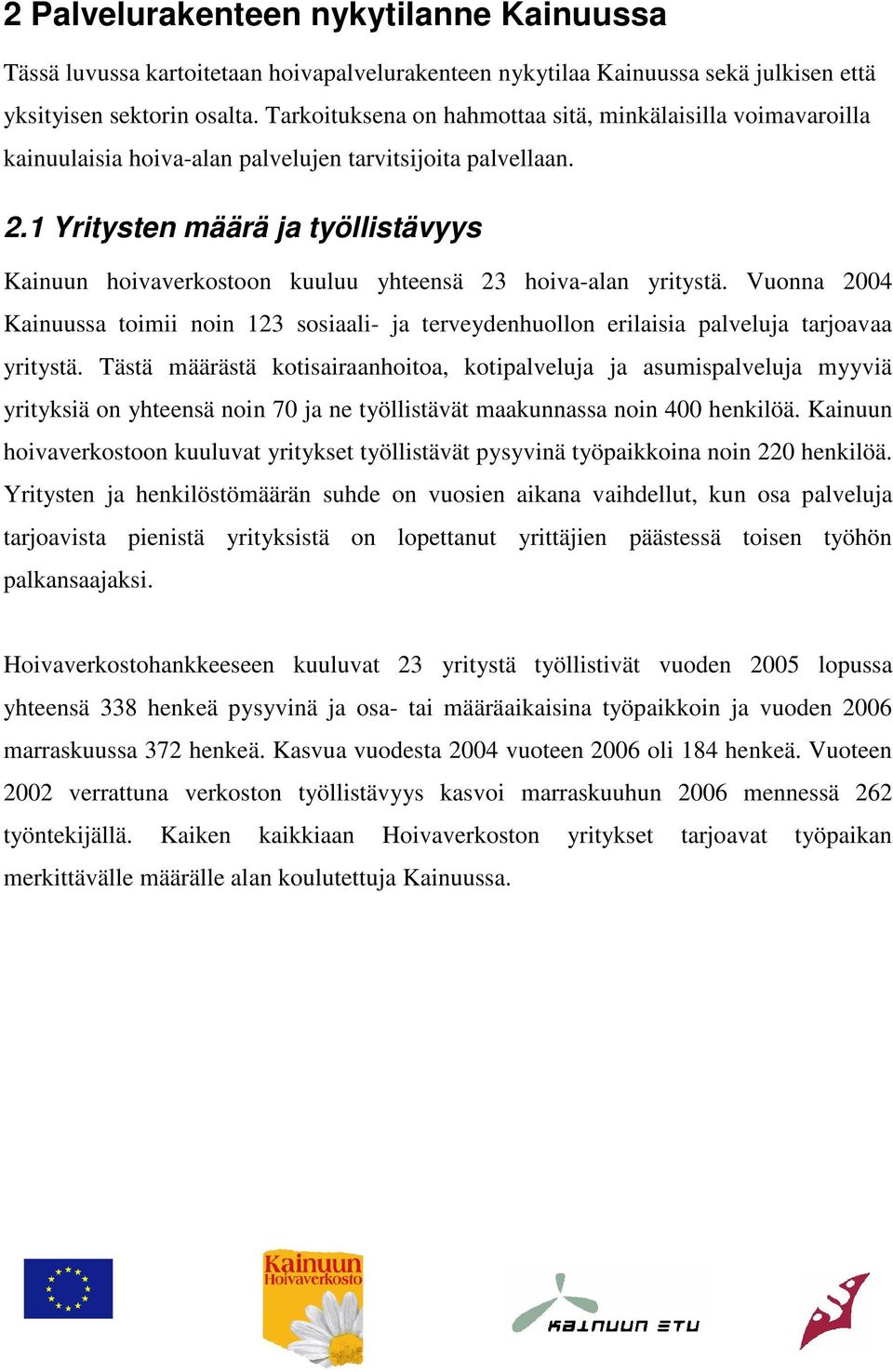 1 Yritysten määrä ja työllistävyys Kainuun hoivaverkostoon kuuluu yhteensä 23 hoiva-alan yritystä.