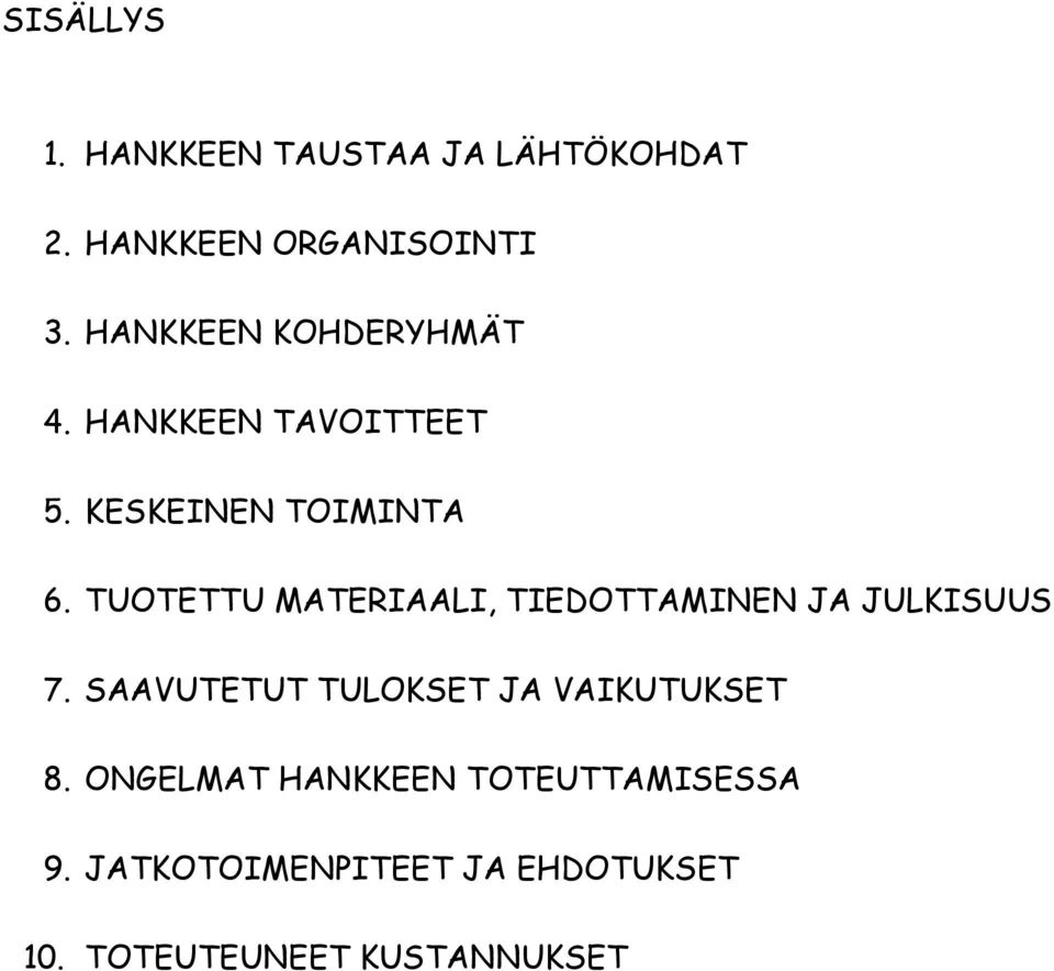 TUOTETTU MATERIAALI, TIEDOTTAMINEN JA JULKISUUS 7.