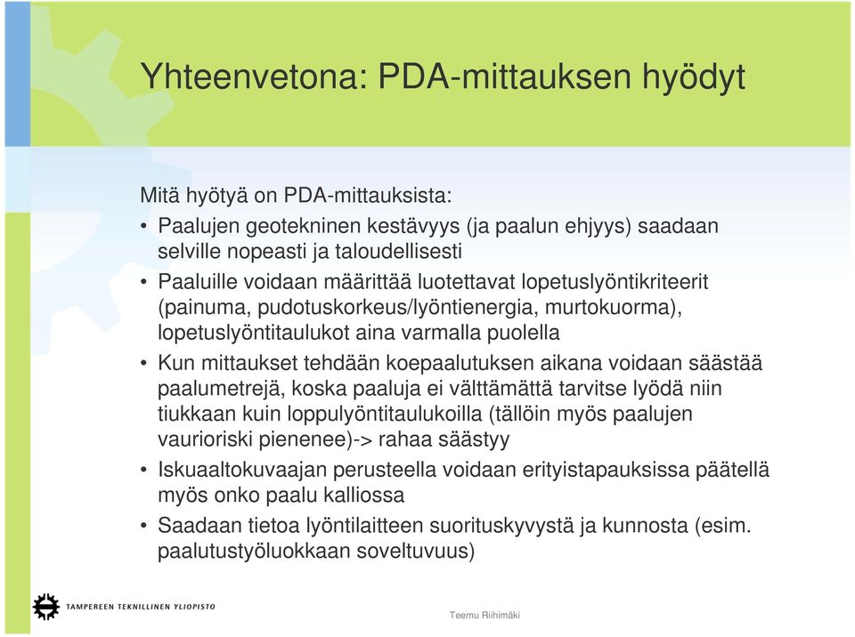 aikana voidaan säästää paalumetrejä, koska paaluja ei välttämättä tarvitse lyödä niin tiukkaan kuin loppulyöntitaulukoilla (tällöin myös paalujen vaurioriski pienenee)-> rahaa säästyy