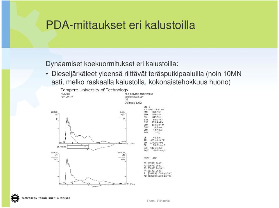 yleensä riittävät teräsputkipaaluilla (noin 10MN