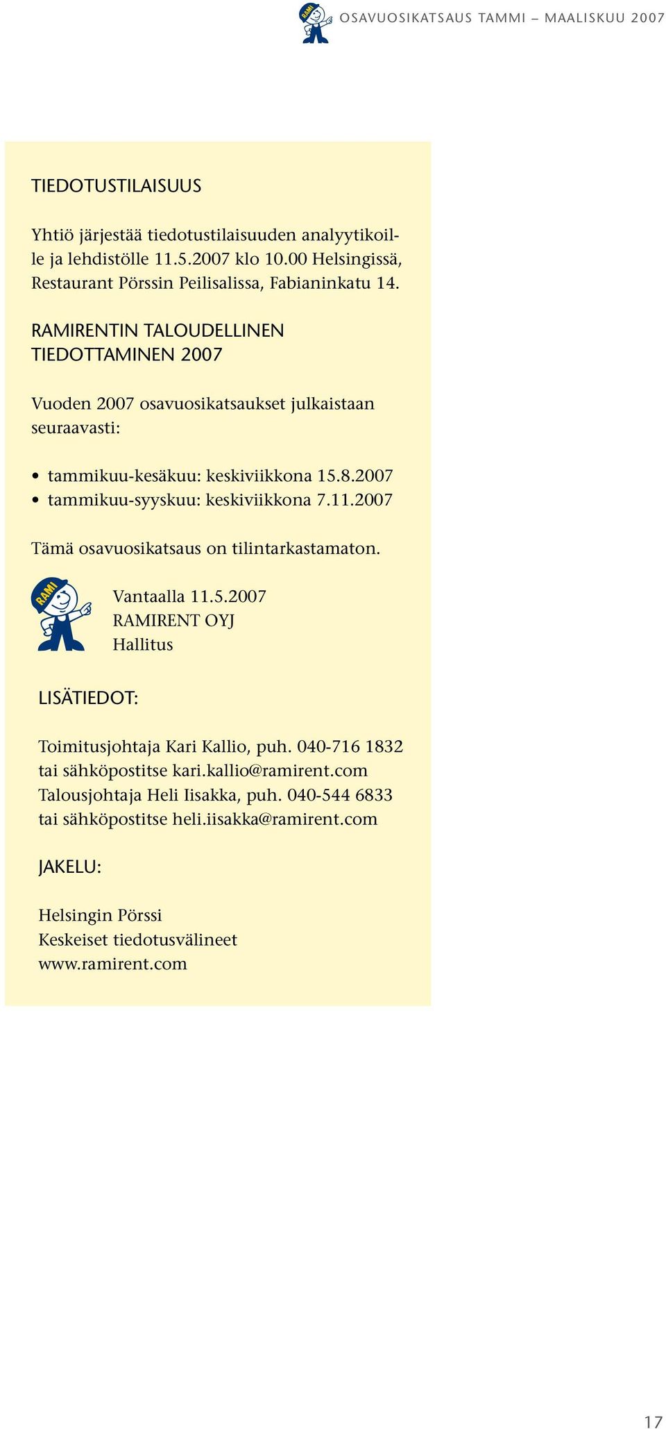 2007 tammikuu-syyskuu: keskiviikkona 7.11.2007 Tämä osavuosikatsaus on tilintarkastamaton. Vantaalla 11.5.