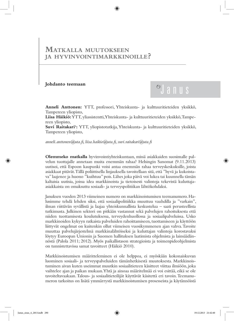 Tampereen yliopisto, Suvi Raitakari 1 : YTT, yliopistotutkija, Yhteiskunta- ja kulttuuritieteiden yksikkö, Tampereen yliopisto, anneli.anttonen@uta.fi, liisa.haikio@uta.fi, suvi.raitakari@uta.