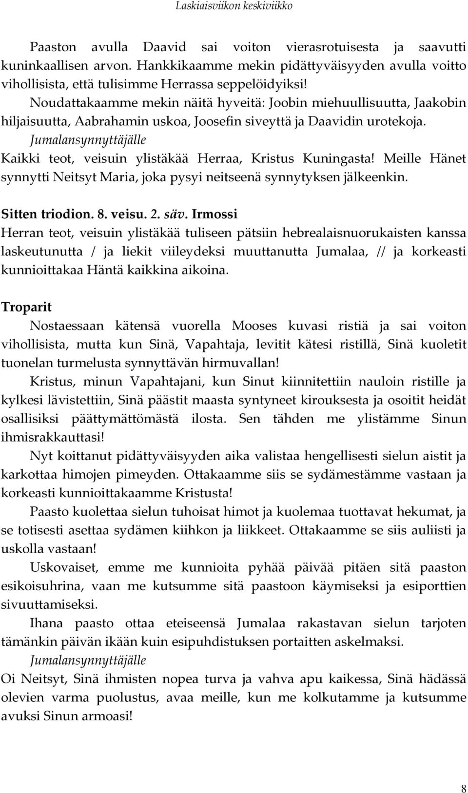 Meille Hänet synnytti Neitsyt Maria, joka pysyi neitseenä synnytyksen jälkeenkin. Sitten triodion. 8. veisu. 2. säv.