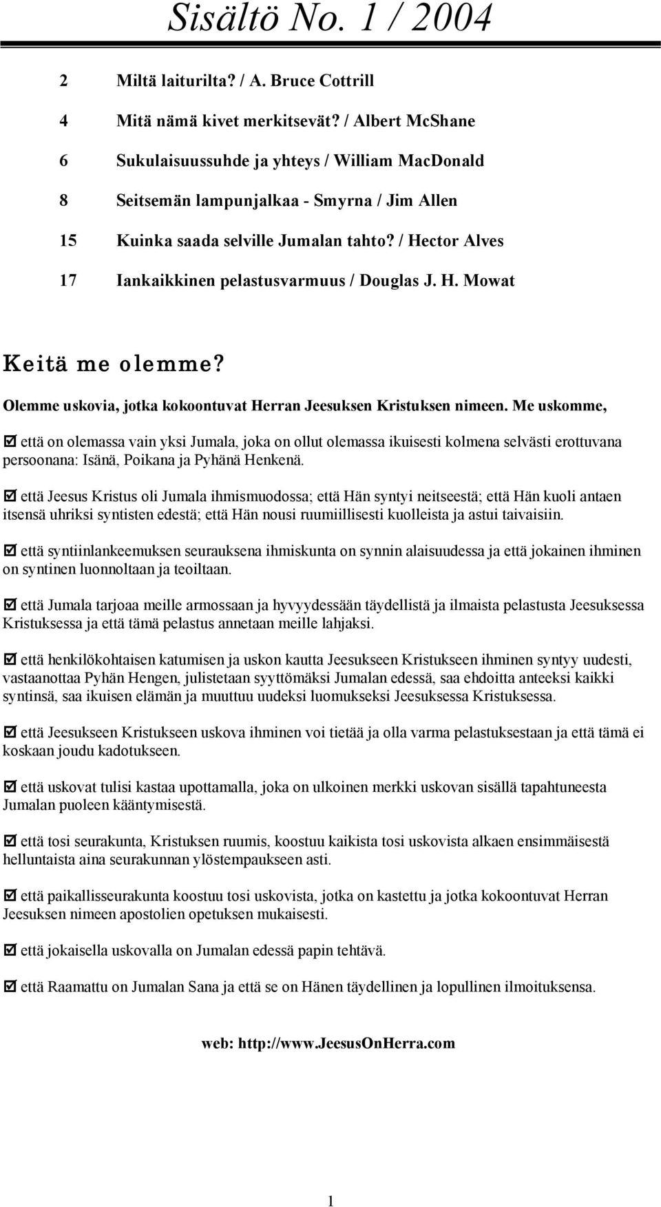 / Hector Alves 17 Iankaikkinen pelastusvarmuus / Douglas J. H. Mowat Keitä me olemme? Olemme uskovia, jotka kokoontuvat Herran Jeesuksen Kristuksen nimeen. Me uskomme,!