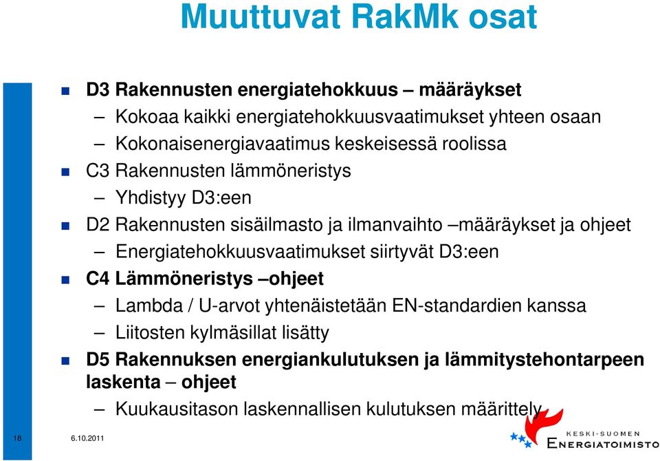 määräykset ja ohjeet Energiatehokkuusvaatimukset siirtyvät D3:een C4 Lämmöneristys ohjeet Lambda / U-arvot yhtenäistetään EN-standardien