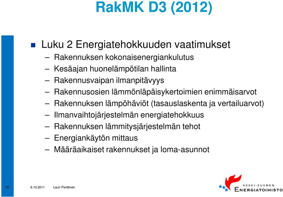 enimmäisarvot Rakennuksen lämpöhäviöt (tasauslaskenta ja vertailuarvot) Ilmanvaihtojärjestelmän