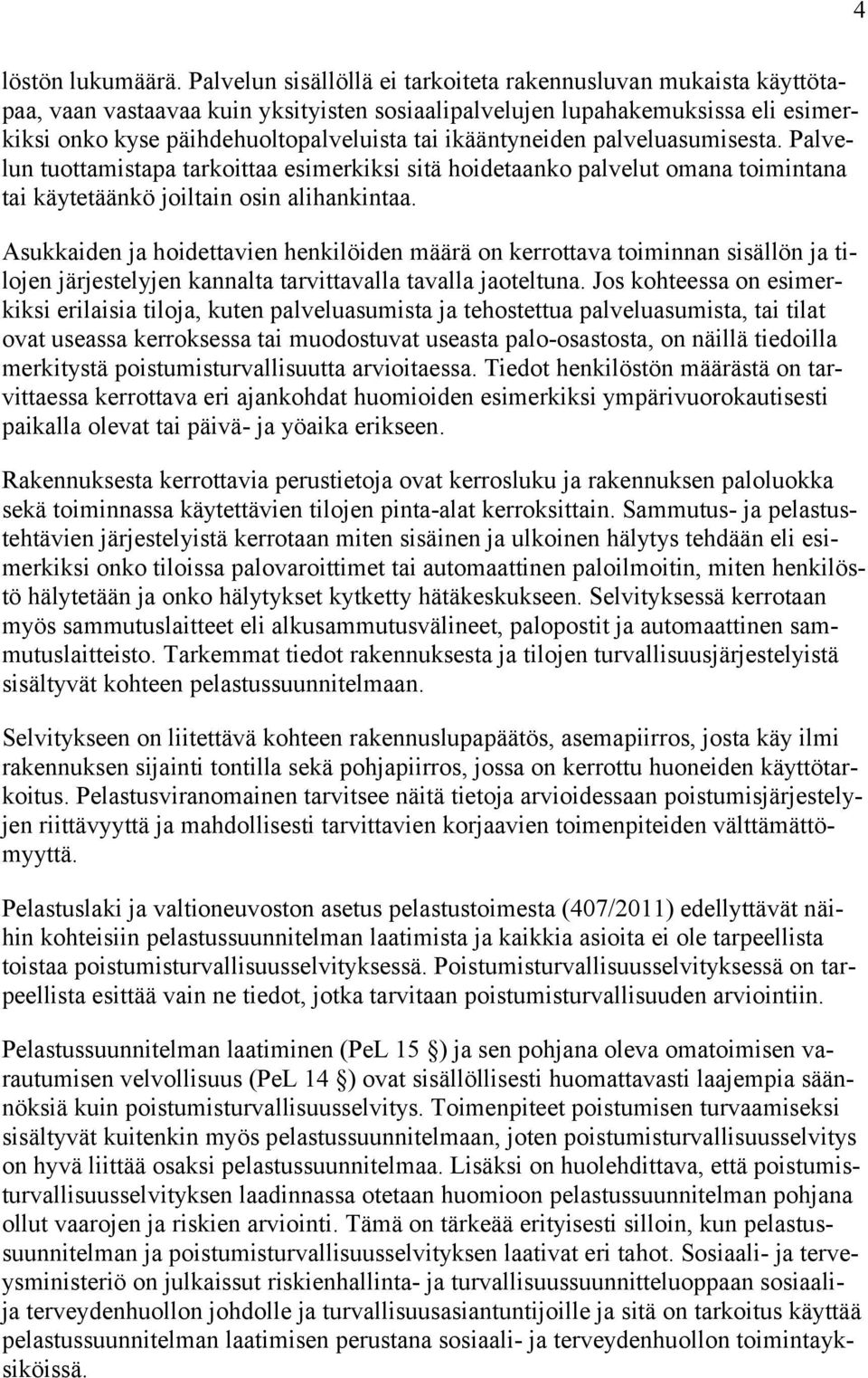 ikääntyneiden palveluasumisesta. Palvelun tuottamistapa tarkoittaa esimerkiksi sitä hoidetaanko palvelut omana toimintana tai käytetäänkö joiltain osin alihankintaa.