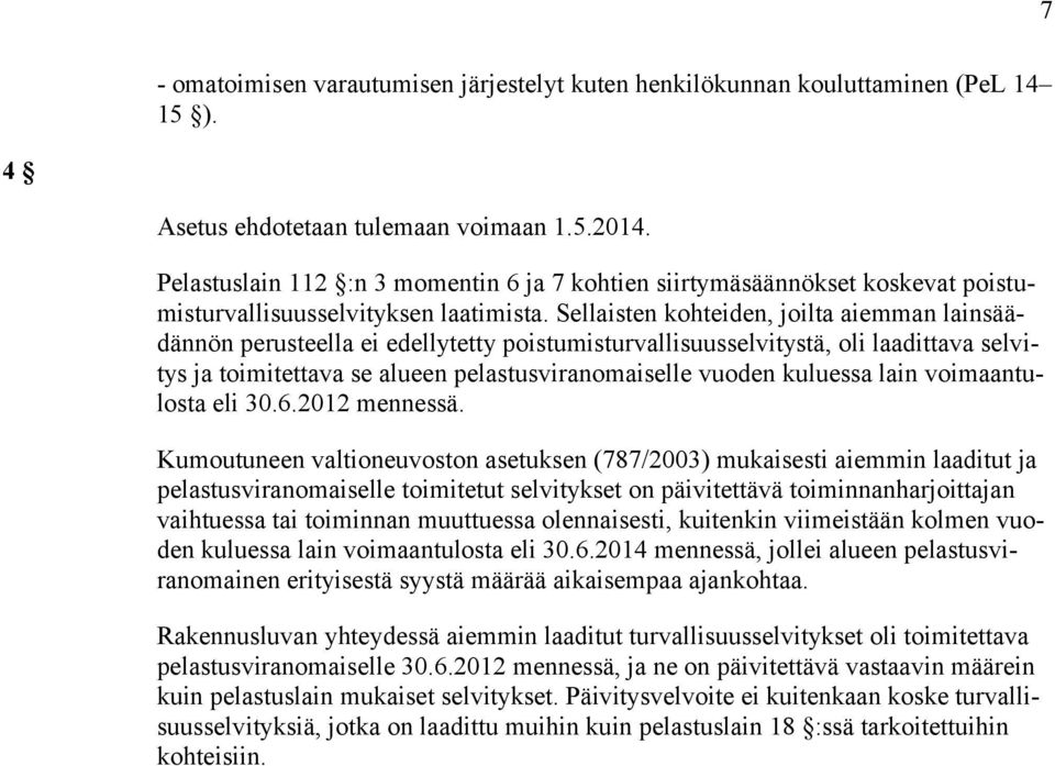 Sellaisten kohteiden, joilta aiemman lainsäädännön perusteella ei edellytetty poistumisturvallisuusselvitystä, oli laadittava selvitys ja toimitettava se alueen pelastusviranomaiselle vuoden kuluessa